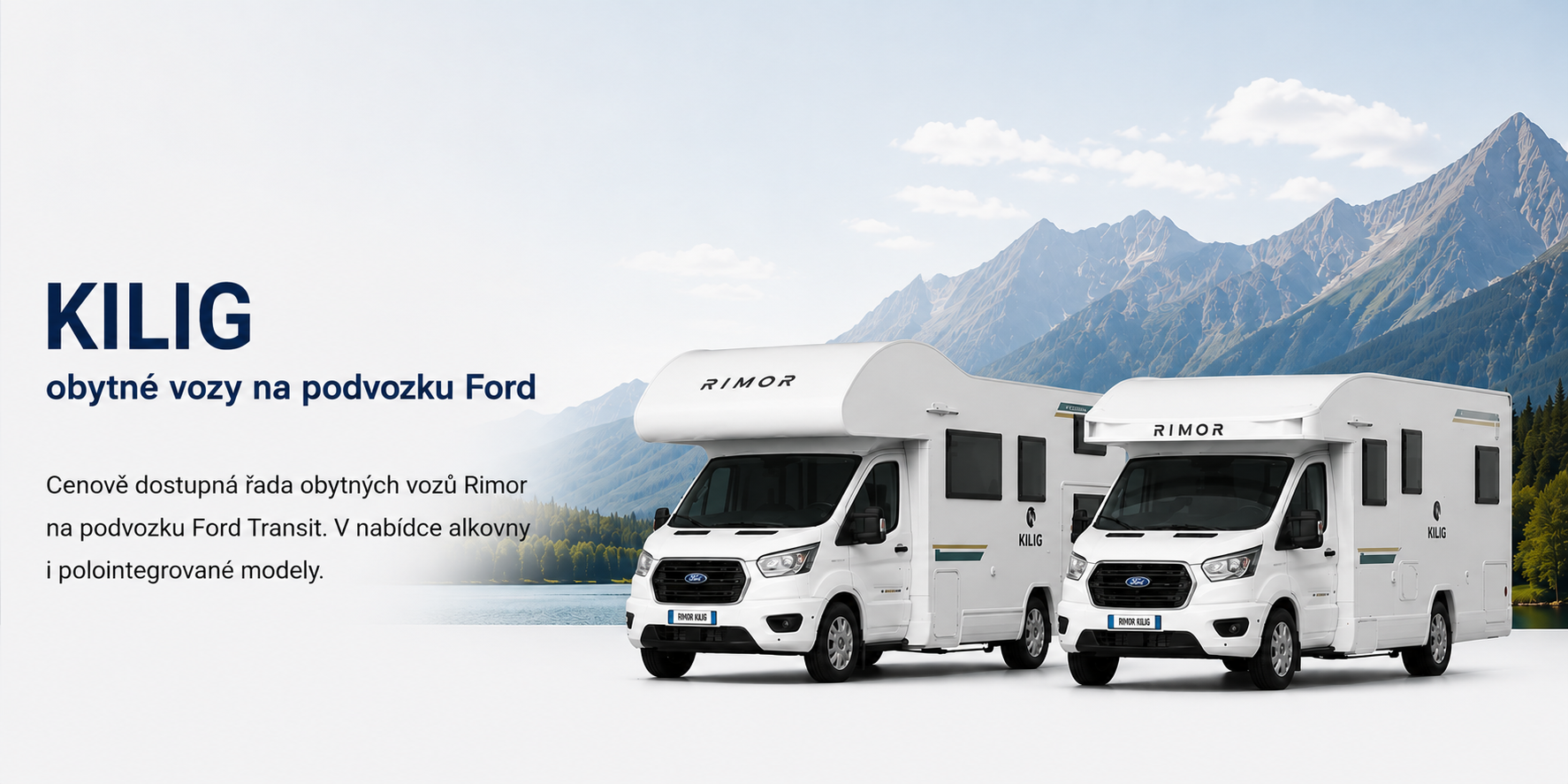 Objevte obytné vozy Rimor KILIG na podvozku Ford Transit. Cenově dostupné alkovny i polointegrované obytné vozy pro páry, rodiny i větší posádky.
